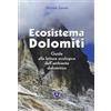 Duck Edizioni Ecosistema Dolomiti. Guida alla lettura ecologica dell'ambiente dolomitico