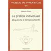 YOGA IN PRATICA La pratica individuale, sequenze e temperamento