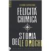 Stampa Alternativa Felicità chimica. Storia delle droghe