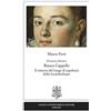 Pontecorboli Editore Dinastia Medici. Bianca Cappello. Il mistero del luogo di sepoltura della Granduchessa