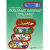 Giunti Psychometrics Parliamo insieme l'italiano. Corso di lingua e cultura italiana per studenti stranieri. Quaderno di lavoro (Vol. 2)