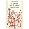 Interlinea Il gioco della guerra. L'infanzia nelle cartoline del primo conflitto mondiale. Ediz. illustrata