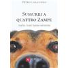 Santelli Editore Sussurri a quattro zampe. Anche i cani hanno un'anima