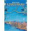 Sandhi Edizioni Il porto era blu. Storie e figure della Cagliari che fu
