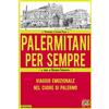 Edizioni della Sera Palermitani per sempre. Viaggio emozionale nel cuore di Palermo