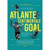Bordeaux Atlante sentimentale del goal. Le cinquanta reti che hanno fatto la storia della Coppa del Mondo