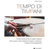 Volontè & Co Tempo di timpani. Dodici studi per tre e quattro timpani. Dieci assoli e due duetti per timpani e tamburo. Esercizi di riscaldamento