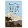 MONDADORI Lettere dalla collina. Sulla fede e l'esperienza di Dio