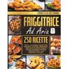 YOUCANPRINT Friggitrice ad aria. 250 ricette facili, salutari e veloci per friggere, cuocere, arrostire e grigliare in poco tempo
