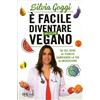 LIBRO È FACILE DIVENTARE UN PO' PIÙ VEGANO - SILVIA GOGGI