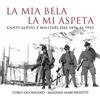 UNIVERSAL CLASSIC La Mia Bela La Mia Aspeta Canti Alpini E Militari Dal 1896 Al 1943