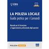 Maggioli Editore La polizia locale. Guida pratica per i comandi. Manuale per la formazione e l'aggiornamento professionale degli operatori