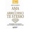Uno Editori Ama e arricchisci te stesso. Trasforma la tua realtà con la formula ricchezza vera