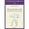 YOGA IN PRATICA Dal ponte alla ruota (setubandha-âsana e chakra-âsana)