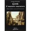 LA VIA DEI SIMBOLI Gesù il maestro muratore. Misteri druidici e nascita del Cristianesimo