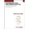 BIBLIOTECA CONTEMPORANEA Gianfranco Fini: una storia politica. Dal Movimento Sociale Italiano a Futuro e Libertà
