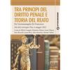 Pisa University Press Tra principi del diritto penale e teoria del reato. Per Giovannangelo De Francesco. Atti del convegno Pisa, 6 maggio 2022