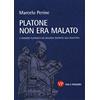 Vita E Pensiero Platone non era malato. Il pensiero platonico dai dialoghi socratici alla dialettica: 1