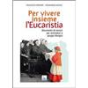 ELLEDICI Per vivere insieme l'Eucaristia. Strumento di lavoro per animatori e gruppi liturgici
