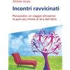 Effatà Editrice Incontri ravvicinati. Psicoanalisi: un viaggio attraverso le parti più intime si sé e dell'altro