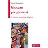 Effatà Editrice Giocare per giocarsi. La valenza esistenziale del gioco