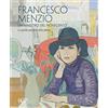 SAGEP Francesco Menzio. Un maestro del Novecento. La qalità sensibile della pittura. Ediz. multilingue