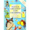 Edizioni del Borgo Natale creativo con i bambini. Ediz. illustrata