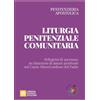 Libreria Editrice Vaticana Liturgia penitenziale comunitaria. Pellegrini di speranza: un itinerario di amore penitente nel cuore misericordioso del Padre