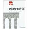 Gangemi Editore Acquedotti romani. Catalogo della mostra (Roma, 2011). Ediz. illustrata