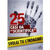 L'Airone Editrice Roma 25 casi da «scientifica». Svolgi tu l'indagine!