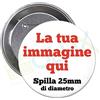 Ollix® 30 Spille spillette Pins Rotonde Personalizzate con Il Vostro Logo Immagine Scritta Diametro 25 mm Stampa su Carta Fotografica qualità HD