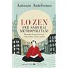 Giunti Psychometrics Lo zen per samurai metropolitani. Manuale di sopravvivenza contro stress, ansia e paure