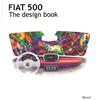 RIZZOLI NARRATIVA Fiat 500. The design book. Ediz. illustrata