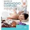 VARIA ILLUSTRATA Guida al massaggio completo. La guida definitiva alle tecniche di massaggio alla testa, al viso, al corpo e ai piedi