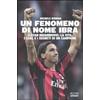 Ultra Un fenomeno di nome Ibra. Zlatan Ibrahimovic: la vita, i goal e i segreti di un campione