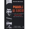Chinaski Edizioni Parole di Lucio. I 5 giorni che proiettarono Battisti nelle orecchie del rock