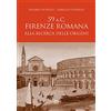 Sarnus 59 a.C. Firenze romana. Alla ricerca delle origini