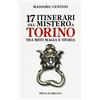 Priuli & Verlucca 17 itinerari del mistero a Torino. Tra mito magia e storia