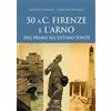 Sarnus 50 a.C. Firenze e l'Arno. Dal primo all'ultimo ponte