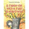 TS - Terra Santa Il faggio che voleva fare il girotondo. Ediz. illustrata
