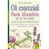Macro Edizioni Oli essenziali e piante aromatiche per la tua salute. Guida pratica di aromaterapia