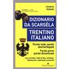 Editoriale Programma Dizionario da scarsèla. Trentino italiano. Parole nade, parole desmentegade. Con curiosità, modi di dire, cantilene, filastrocche, indovinelli e proverbi