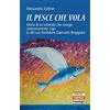 FrancoAngeli Il pesce che vola. Storia di un'azienda che naviga controcorrente: Cgn (e del suo fondatore Giancarlo Broggian)