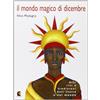 Fefè Editore Il mondo magico di dicembre. Miti riti e tradizioni dall'Italia e dal mondo