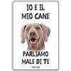 Lovelytiles Cartello attenti al Cane IO E IL MIO CANE PARLIAMO MALE DI TE - 20 x 30 Tutte Le Razze Targa insegna (Metallo, Weimaraner)