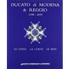 Artioli Ducato di Modena e Reggio (1598-1859). Lo Stato, la corte, le arti