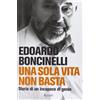 Rizzoli Una sola vita non basta. Storia di un incapace di genio