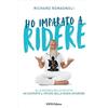 RICHARD ROMAGNOLI Ho imparato a ridere. Alla ricerca della felicità ho scoperto il potere della risata interiore. Ediz. ampliata