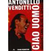 ARCANA Antonello Venditti. Ciao uomo. Quarant'anni oltre il sipario
