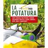 Dix La potatura. Tanti consigli per potare e curare facilmente frutteti, alberi, arbusti, siepi, rose e rampicanti